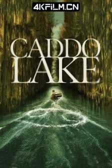 凯多湖的消失 Caddo Lake (2024)Caddo / The Vanishings at Caddo Lake/ 凯多湖的消失（2024）4K DV＆HDR 内封简中